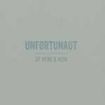 Unfortunaut : Of here and now